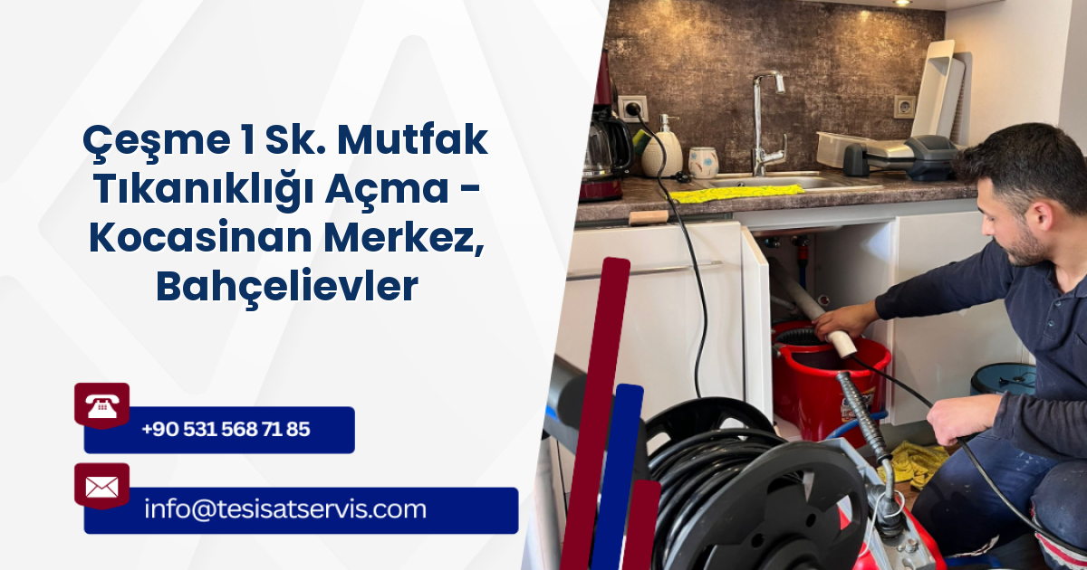 Çeşme 1 Sk. Mutfak Tıkanıklığı Açma - Kocasinan Merkez, Bahçelievler