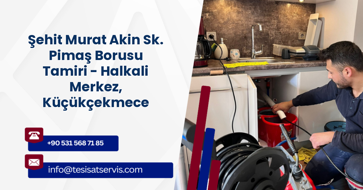 Şehit Murat Akin Sk. Pimaş Borusu Tamiri - Halkali Merkez, Küçükçekmece