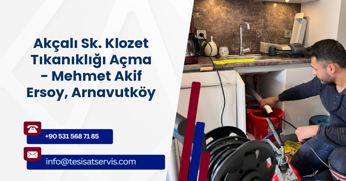 Akçalı Sk. Klozet Tıkanıklığı Açma - Mehmet Akif Ersoy, Arnavutköy