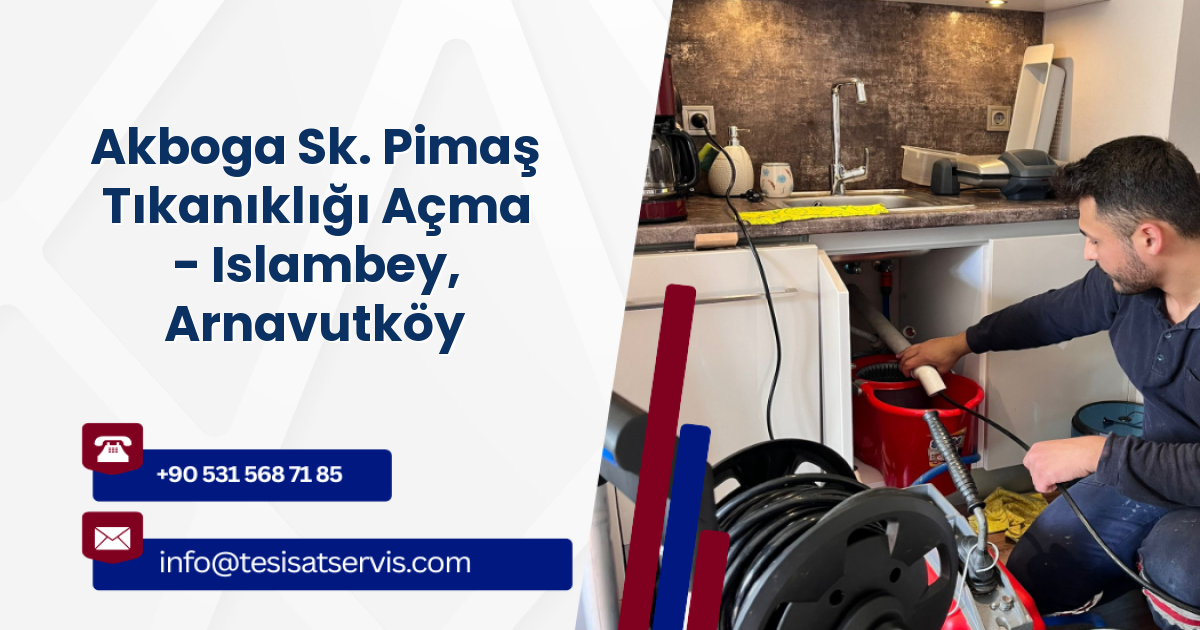 Akboga Sk. Pimaş Tıkanıklığı Açma - Islambey, Arnavutköy