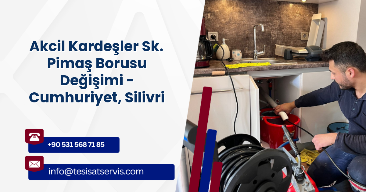Akcil Kardeşler Sk. Pimaş Borusu Değişimi - Cumhuriyet, Silivri