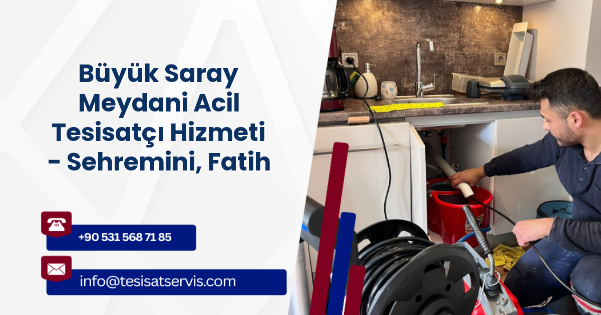Büyük Saray Meydani Acil Tesisatçı Hizmeti - Sehremini, Fatih