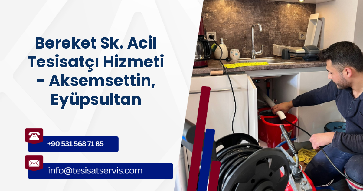 Bereket Sk. Acil Tesisatçı Hizmeti - Aksemsettin, Eyüpsultan