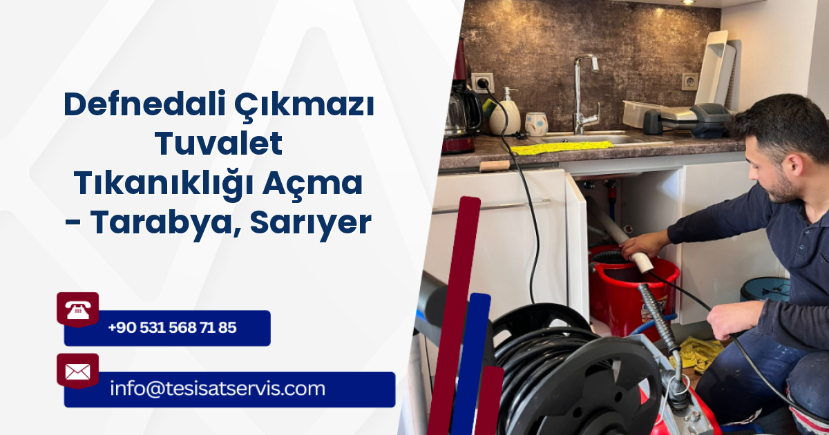 Defnedali Çıkmazı Tuvalet Tıkanıklığı Açma - Tarabya, Sarıyer