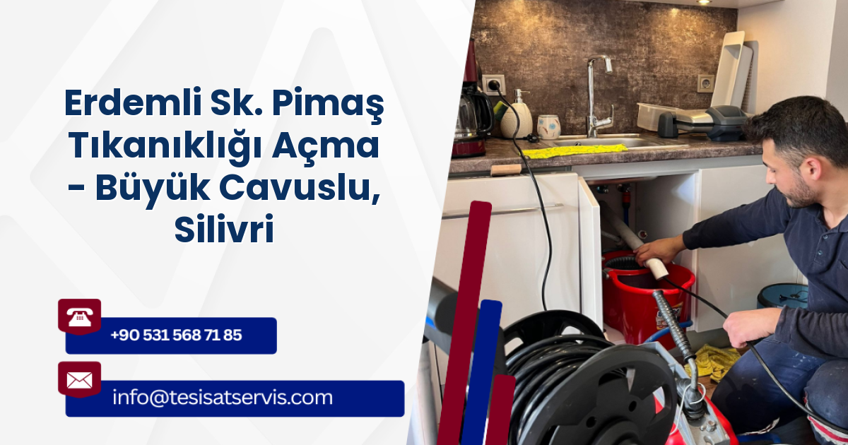 Erdemli Sk. Pimaş Tıkanıklığı Açma - Büyük Cavuslu, Silivri