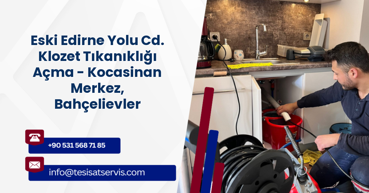 Eski Edirne Yolu Cd. Klozet Tıkanıklığı Açma - Kocasinan Merkez, Bahçelievler