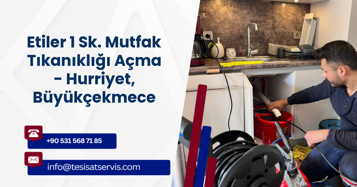 Etiler 1 Sk. Mutfak Tıkanıklığı Açma - Hurriyet, Büyükçekmece