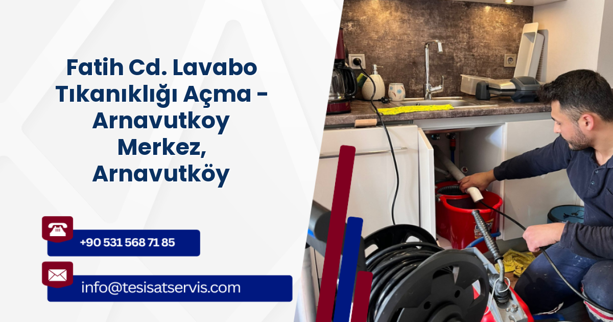 Fatih Cd. Lavabo Tıkanıklığı Açma - Arnavutkoy Merkez, Arnavutköy