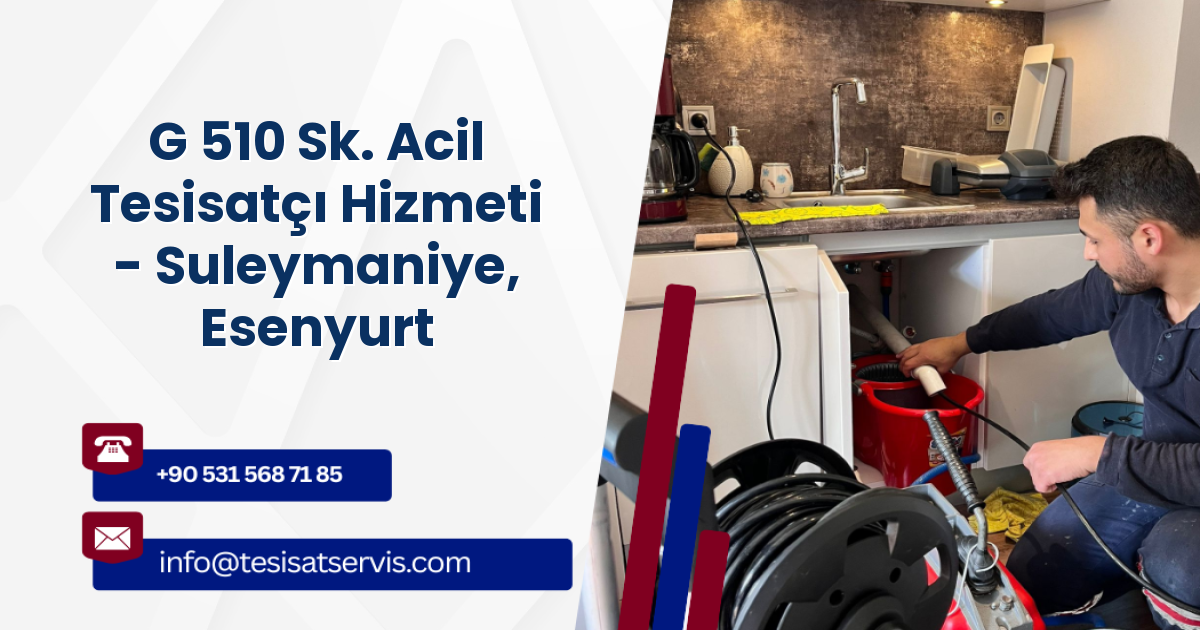 G 510 Sk. Acil Tesisatçı Hizmeti - Suleymaniye, Esenyurt