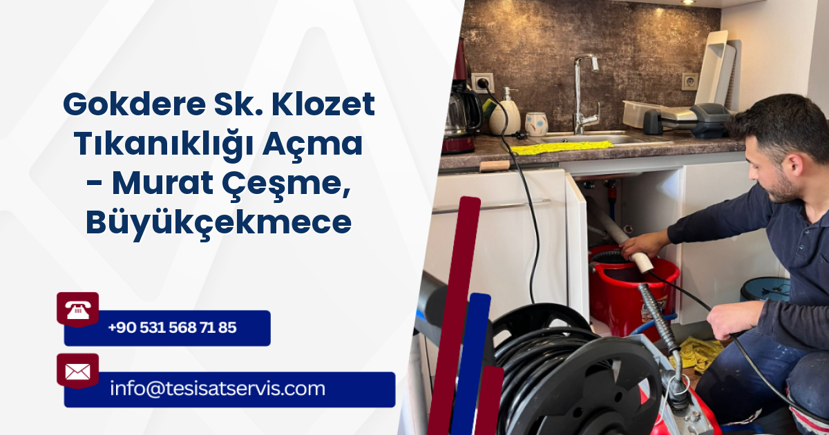 Gokdere Sk. Klozet Tıkanıklığı Açma - Murat Çeşme, Büyükçekmece