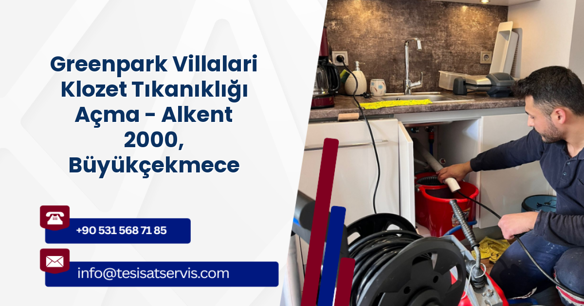 Greenpark Villalari Klozet Tıkanıklığı Açma - Alkent 2000, Büyükçekmece