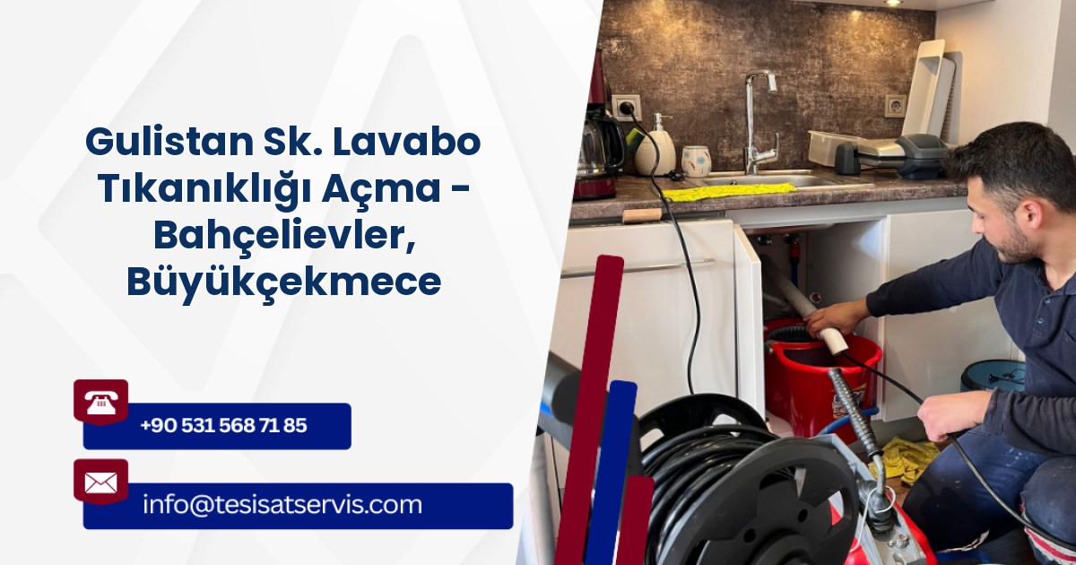 Gulistan Sk. Lavabo Tıkanıklığı Açma - Bahçelievler, Büyükçekmece