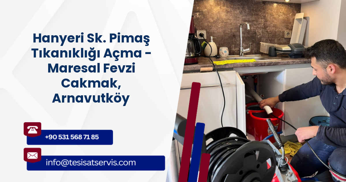Hanyeri Sk. Pimaş Tıkanıklığı Açma - Maresal Fevzi Cakmak, Arnavutköy