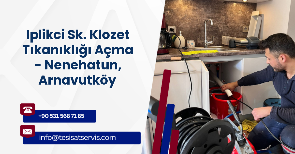 Iplikci Sk. Klozet Tıkanıklığı Açma - Nenehatun, Arnavutköy