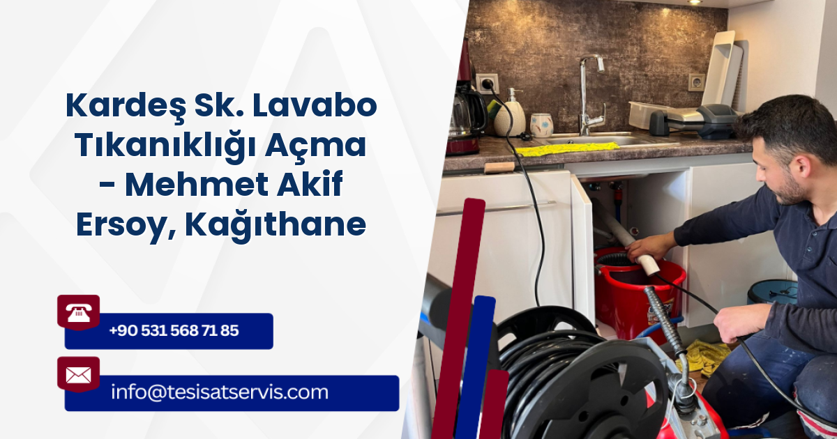 Kardeş Sk. Lavabo Tıkanıklığı Açma - Mehmet Akif Ersoy, Kağıthane