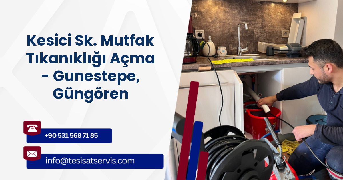 Kesici Sk. Mutfak Tıkanıklığı Açma - Gunestepe, Güngören