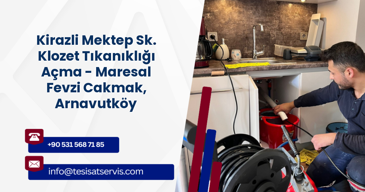 Kirazli Mektep Sk. Klozet Tıkanıklığı Açma - Maresal Fevzi Cakmak, Arnavutköy