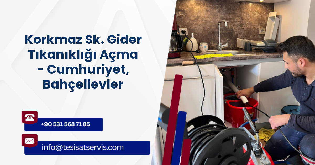 Korkmaz Sk. Gider Tıkanıklığı Açma - Cumhuriyet, Bahçelievler