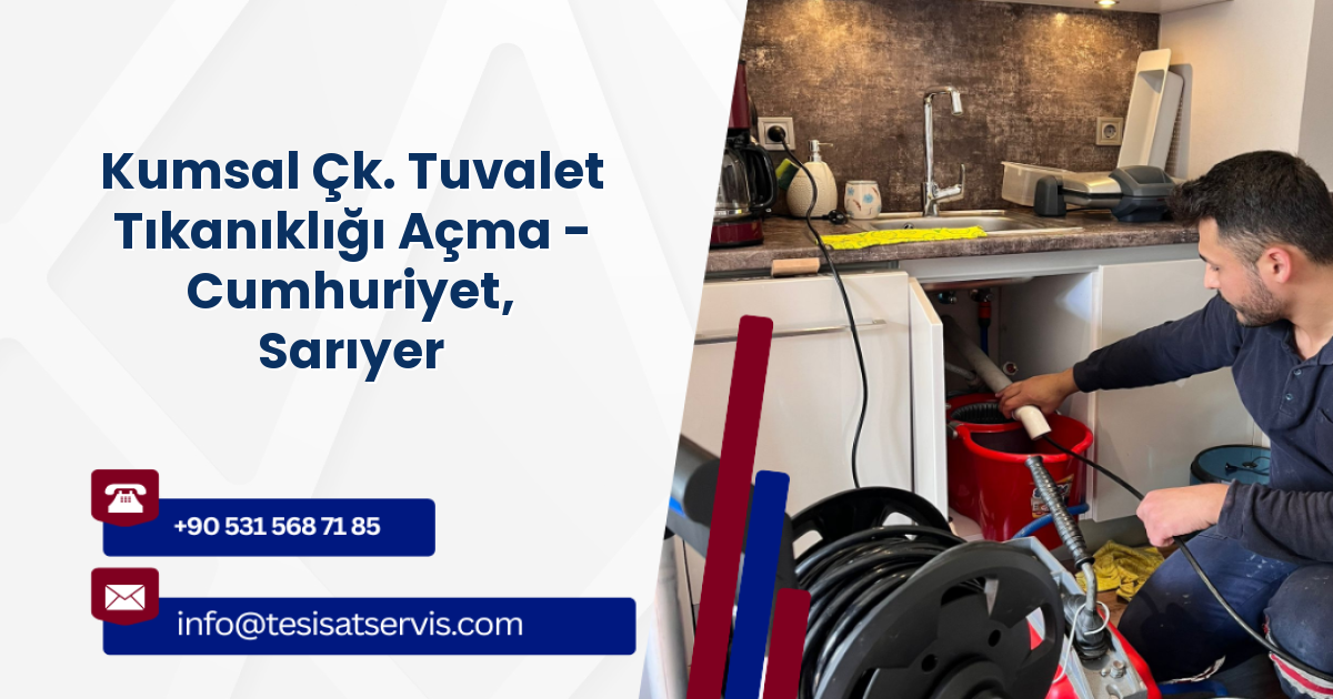 Kumsal Çk. Tuvalet Tıkanıklığı Açma - Cumhuriyet, Sarıyer