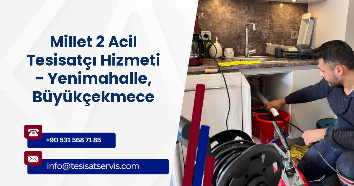 Millet 2 Acil Tesisatçı Hizmeti - Yenimahalle, Büyükçekmece