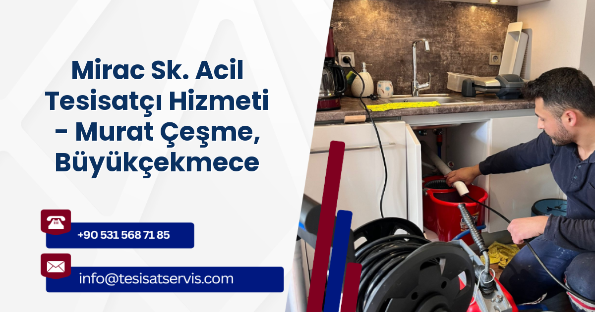 Mirac Sk. Acil Tesisatçı Hizmeti - Murat Çeşme, Büyükçekmece