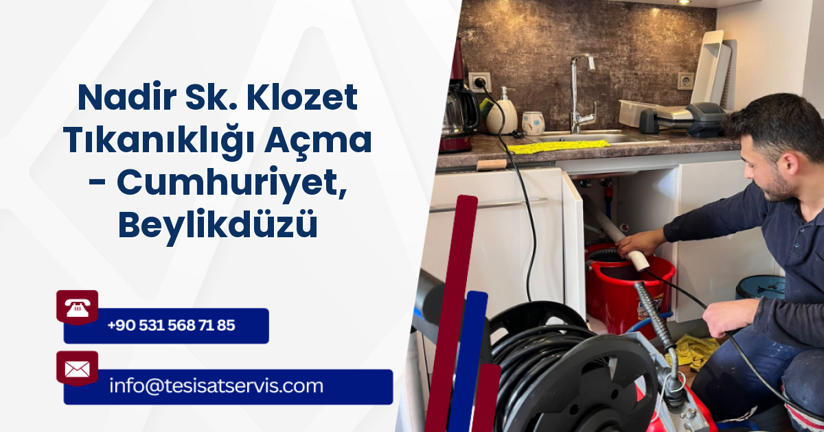 Nadir Sk. Klozet Tıkanıklığı Açma - Cumhuriyet, Beylikdüzü