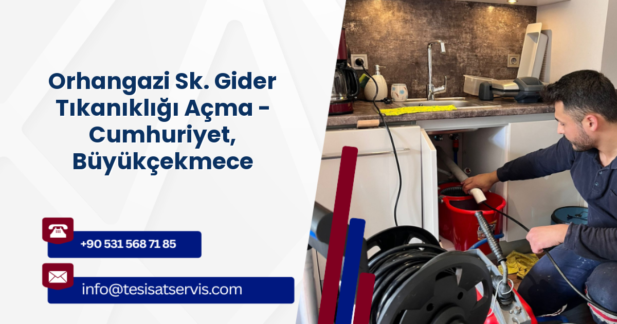 Orhangazi Sk. Gider Tıkanıklığı Açma - Cumhuriyet, Büyükçekmece
