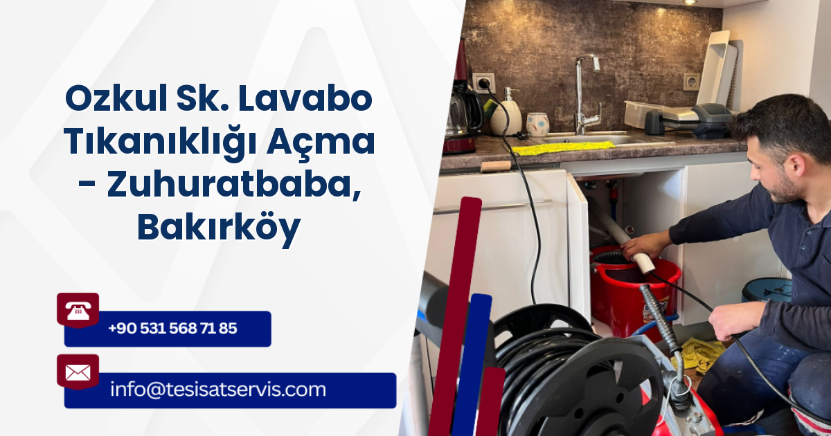 Ozkul Sk. Lavabo Tıkanıklığı Açma - Zuhuratbaba, Bakırköy