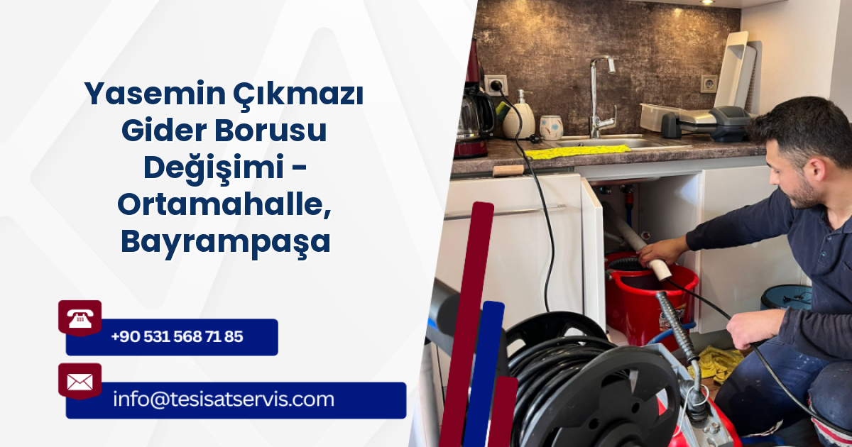 Yasemin Çıkmazı Gider Borusu Değişimi - Ortamahalle, Bayrampaşa