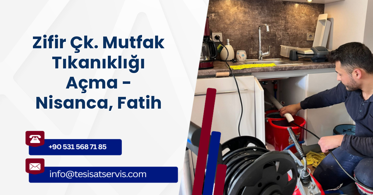 Zifir Çk. Mutfak Tıkanıklığı Açma - Nisanca, Fatih