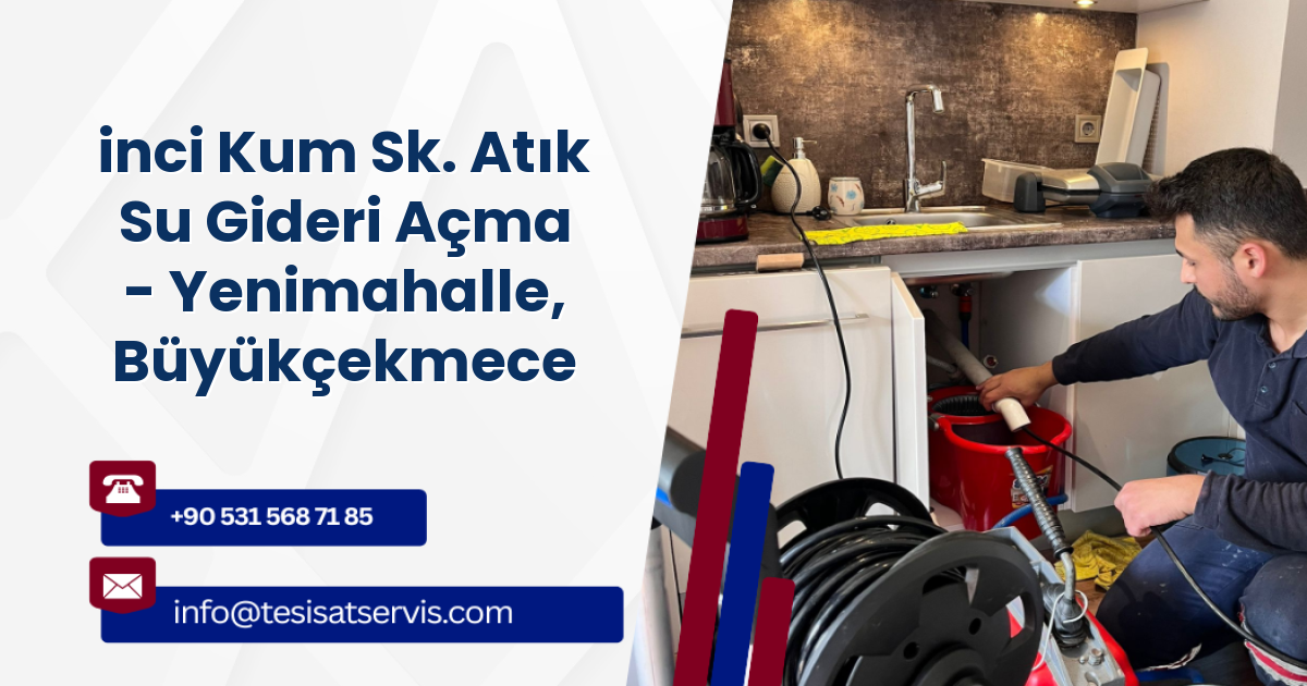 inci Kum Sk. Atık Su Gideri Açma - Yenimahalle, Büyükçekmece